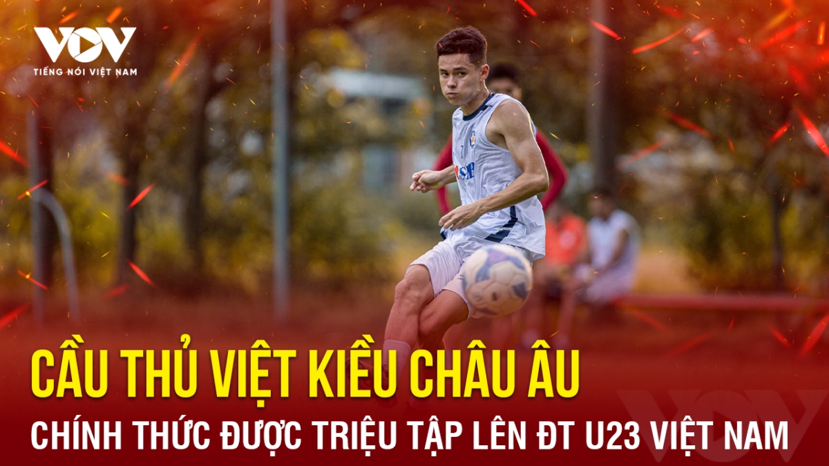 Tin bóng đá 30-9: Cầu thủ Việt kiều châu Âu chính thức được triệu tập lên ĐT U23 Việt Nam